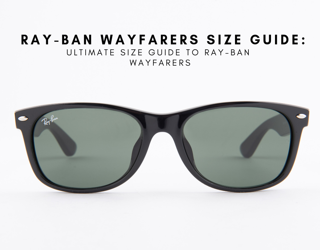 Ray Ban Wayfarers Size Guide Ultimate Size Guide To Ray Ban Wayfarers 