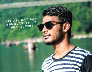 Are all ray-ban sunglases UV protected