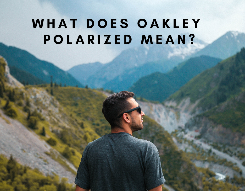 What Does Oakley Polarized Mean? - Sunglasses and Style Blog -  