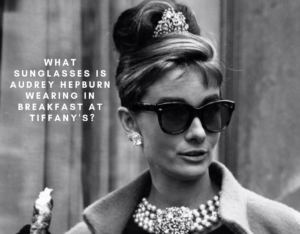 What Sunglasses is Audrey Hepburn Wearing in Breakfast at Tiffany's?