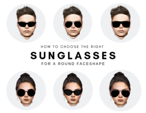 What Type of Sunglasses Suit a Round Face